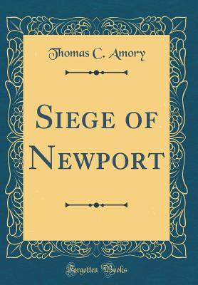 Siege of Newport (Classic Reprint) - Amory, Thomas C