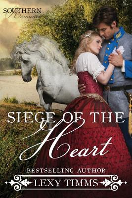 Siege of the Heart: Civil War Military Romance - Timms, Lexy