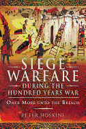 Siege Warfare during the Hundred Years War: Once More unto the Breach