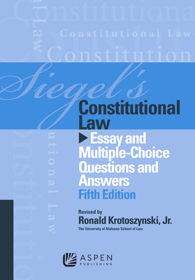 Siegel's Constitutional Law: Essay and Multiple-Choice Questions and Answers - Siegel, Brian N, J.D., and Krotoszynski Jr Ronald