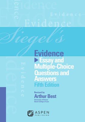 Siegel's Evidence: Essay and Multiple-Choice Questions and Answers - Siegel, Brian N, J.D., and Best, Arthur