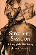 Siegfried Sassoon: A Study of the War Poetry