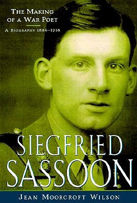 Siegfried Sassoon: The Making of a War Poet, a Biography (1886-1918) - Wilson, Jean Moorcroft