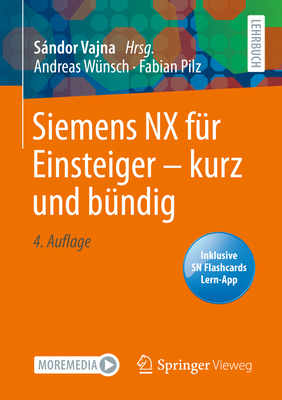 Siemens Nx Fr Einsteiger - Kurz Und Bndig - Wnsch, Andreas, and Pilz, Fabian, and Vajna, Sndor (Editor)