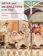 Siena and the Angevins, 1300-1350: Art, Diplomacy, and Dynastic Ambition