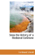 Siena the History of a Medival Commune
