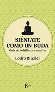 Sientate Como Un Buda: Guia de Bolsillo Para Meditar