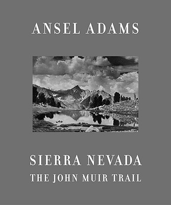 Sierra Nevada: The John Muir Trail - Adams, Ansel, and Turnage, William A