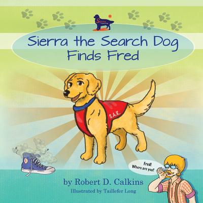 Sierra the Search Dog Finds Fred - Calkins, Robert D