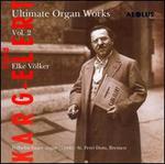Sifrid Karg-Elert: Ultimate Organ Works, Vol. 2 - Elke Vlker (organ); Hanna Wardetski (alto); Immanuel Willmann (violin); Inka Henze (soprano); Leitung des Vokalensembles;...