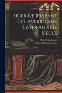 Siger de Brabant Et l'Averroisme Latin Au Xiiie Si?cle: 1