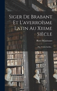 Siger de Brabant Et L'Averroisme Latin Au Xiiime Siecle: Ptie. Textes Inedits...