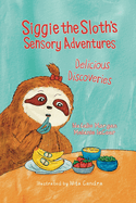 Siggie the Sloth's Sensory Adventures: Delicious Discoveries