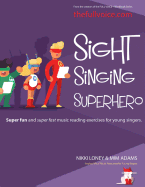 Sight Singing Superhero: Super Fun and Super Fast Music Reading Exercises for Young Singers