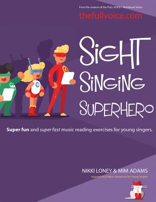 Sight Singing Superhero: Super Fun and Super Fast Music Reading Exercises for Young Singers - Adams, MIM, and Loney, Nikki