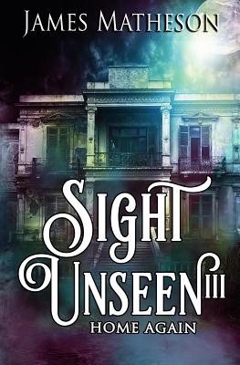 Sight Unseen III: Home Again - Matheson, James M