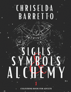 Sigils, Symbols & Alchemy 1 (Illustrated): Colouring Book For Adults