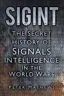 Sigint: The Secret History of Signals Intelligence in the World Wars