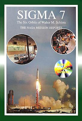 SIGMA 7: The NASA Mission Reports: Apogee Books Space Series 37 - Whitfield, Steve (Editor), and Godwin, Robert (Editor)