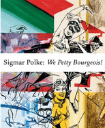 Sigmar Polke: We Petty Bourgeois!: Comrades and Contemporaries: The 1970s