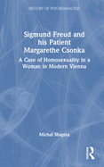 Sigmund Freud and his Patient Margarethe Csonka: A Case of Homosexuality in a Woman in Modern Vienna