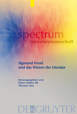 Sigmund Freud Und Das Wissen Der Literatur - Alt, Peter-Andre (Editor), and Anz, Thomas (Editor)