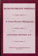 Sigmund Freud's Writings: A Comprehensive Bibliography - Grinstein, Alexander (Editor)