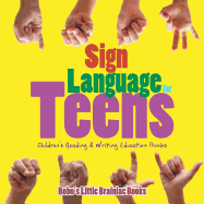 Sign Language for Teens: Children's Reading & Writing Education Books