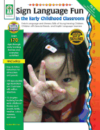 Sign Language Fun in the Early Childhood Classroom, Grades Pk - K: Enrich Language and Literacy Skills of Young Hearing Children, Children with Special Needs, and English Language Learners