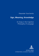 Sign,Meaning,Knowledge: An Essay in the Cognitive Philosophy of Language