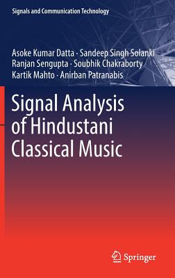 Signal Analysis of Hindustani Classical Music - Datta, Asoke Kumar, and Solanki, Sandeep Singh, and Sengupta, Ranjan