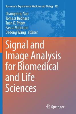 Signal and Image Analysis for Biomedical and Life Sciences - Sun, Changming (Editor), and Bednarz, Tomasz (Editor), and Pham, Tuan D (Editor)