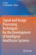 Signal and Image Processing Techniques for the Development of Intelligent Healthcare Systems