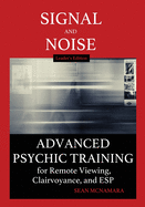 Signal and Noise: Advanced Psychic Training for Remote Viewing, Clairvoyance, and ESP
