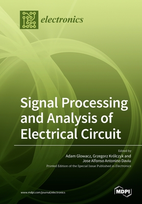 Signal Processing and Analysis of Electrical Circuit - Glowacz, Adam (Guest editor), and Krlczyk, Grzegorz (Guest editor), and Daviu, Jose Alfonso Antonino (Guest editor)