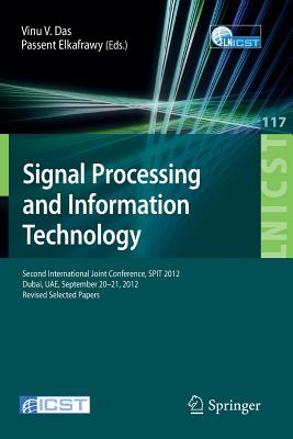 Signal Processing and Information Technology: Second International Joint Conference, SPIT 2012, Dubai, UAE, September 20-21, 2012, Revised Selected Papers - Das, Vinu V. (Editor), and El-Kafrawy, Passent M. (Editor)