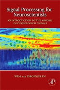 Signal Processing for Neuroscientists: Introduction to the Analysis of Physiological Signals