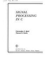 Signal Processing in C - Reid, Christopher E, and Passin, Thomas B