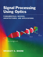 Signal Processing Using Optics: Fundamentals, Devices, Architectures, and Applications