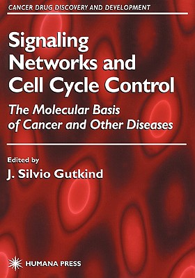 Signaling Networks and Cell Cycle Control: The Molecular Basis of Cancer and Other Diseases - Gutkind, J Silvio (Editor)