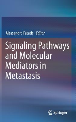 Signaling Pathways and Molecular Mediators in Metastasis - Fatatis, Alessandro (Editor)