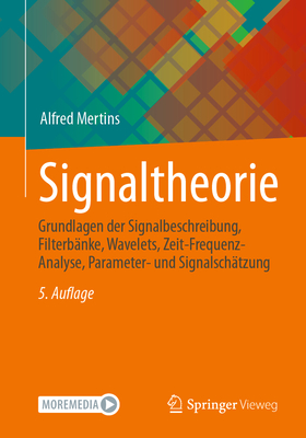 Signaltheorie: Grundlagen Der Signalbeschreibung, Filterbanke, Wavelets, Zeit-Frequenz-Analyse, Parameter- Und Signalschatzung - Mertins, Alfred