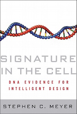 Signature in the Cell: DNA and the Evidence for Intelligent Design - Meyer, Stephen C