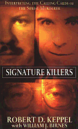 Signature Killers: Interpreting the Calling Cards of the Serial Killers