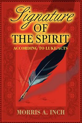 Signature of the Spirit: According to Luke/Acts - Inch, Morris a