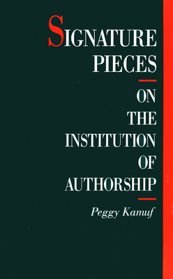 Signature Pieces: On the Institution of Authorship - Kamuf, Peggy, Professor