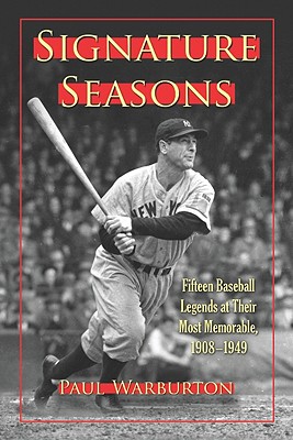 Signature Seasons: Fifteen Baseball Legends at Their Most Memorable, 1908-1949 - Warburton, Paul