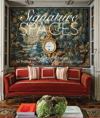 Signature Spaces: Well-Traveled Interiors by Paolo Moschino & Philip Vergeylen - Moschino, Paolo, and Vergeylen, Philip, and Hogg, Min (Foreword by)