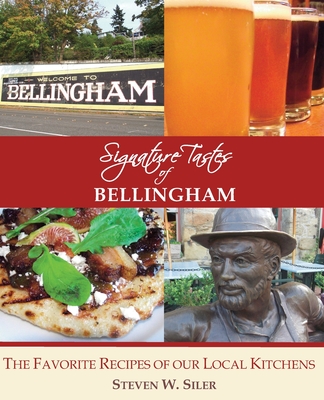 Signature Tastes of Bellingham: Favorite Recipes of our Local Restaurants - Siler, Steven W