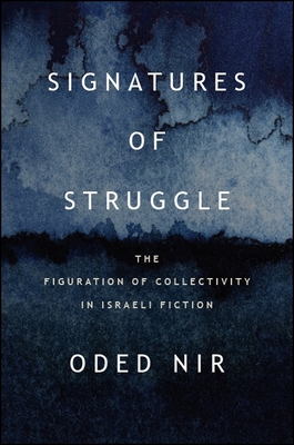 Signatures of Struggle: The Figuration of Collectivity in Israeli Fiction - Nir, Oded